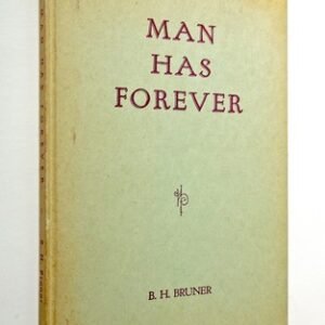 Man Has Forever - B.H. Bruner, 1946 hc, The Bethany Press