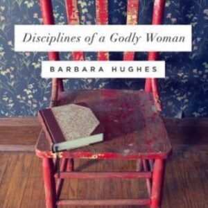 Disciplines of a Godly Woman by Hughes, Barbara