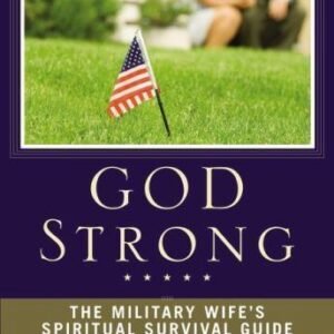 God Strong: The Military Wife's Spiritual Survival Guide; Horn, Sara