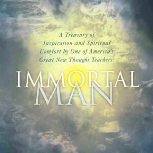 THE IMMORTAL MAN: A Treasury of Inspiration and Spiritual Comfort by One of ...