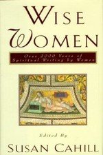 Wise Women: Over Two Thousand Years of Spiritual Writing by Women
