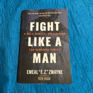 Fight Like a Man: A Bold, Biblical Battle Plan for Personal Purity by Zwayne