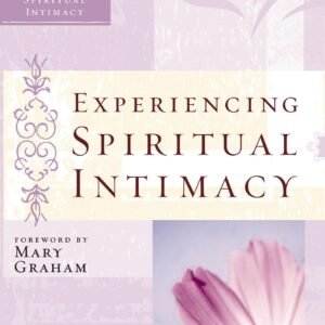 Experiencing Spiritual Intimacy: Women of Faith Study Guide Series