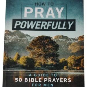 How to Pray Powerfully A Guide to Fifty Bible Prayers for Men David McLaughlan