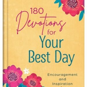 180 Devotions for Your Best Day: Encouragement and Inspiration for Women