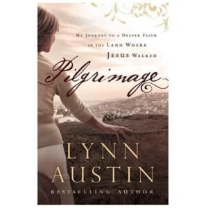 Pilgrimage: My Journey to a Deeper Faith in the Land Where Jesus Walked; Lynn Au