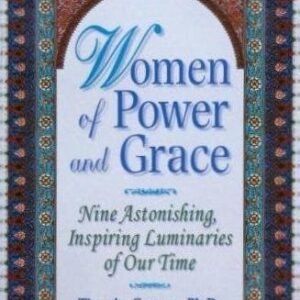Women of Power & Grace: Nine Astonishing, Inspiring Luminaries of Our Time
