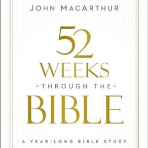 52 Weeks through the Bible: A Year-Long Bible Study for Men and Women