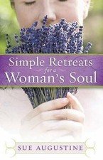 Simple Retreats for a Woman's Soul by Sue Augustine (2008, Perfect)