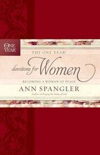 The One Year Devotions for Women: Becoming a Woman at Peace by Spangler, Ann