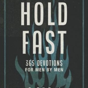 Hold Fast: 365 Devotions for Men by Men (a Daily Bible Devotional for the...