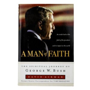 A Man of Faith: The Spiritual Journey of George W. Bush by David Aikman HC