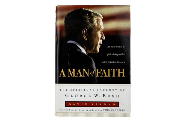A Man of Faith: The Spiritual Journey of George W. Bush by David Aikman HC