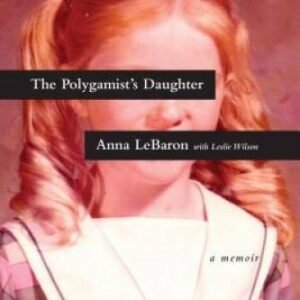 The Polygamist's Daughter: A Memoir - Paperback By LeBaron, Anna - GOOD