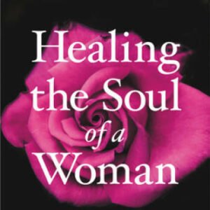 Healing the Soul of a Woman: How to Overcome Your Emotional Wounds - GOOD