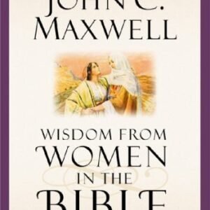 Wisdom from Women in the Bible: Giants of the Faith Speak Into Our Lives