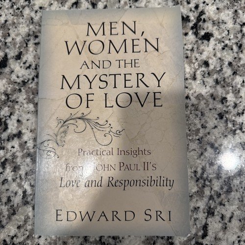 Men, Women and the Mystery of Love: Practical Insights from John Paul II's L...