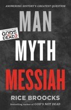 Man, Myth, Messiah : Answering History's Greatest Question by Rice Broocks...