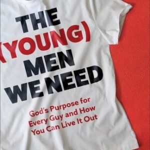 (Young) Men We Need: God’s Purpose for Every Guy and How You Can Live It O...