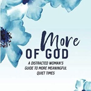 More of God: A Distracted Woman's Guide to More Meaningful Quiet Times