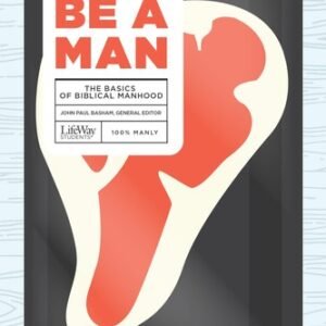 Be a Man - Teen Guys' Bible Study Book: The Basics of Biblical Manhood - pap...