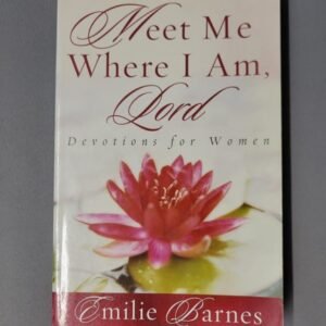 Meet Me Where I Am Emilie Barnes Devotions For Women Christian Book Softcover
