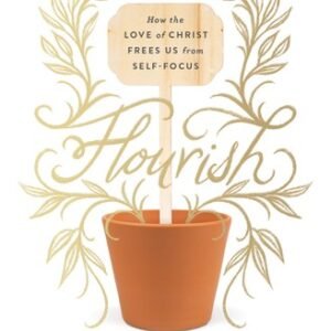 Flourish: How the Love of Christ Frees Us from Self-Focus - paperback Brownb...
