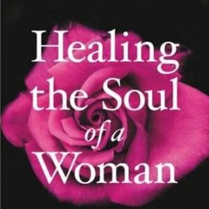 Healing the Soul of a Woman: How to Overcome Your Emotional Wounds by Meyer