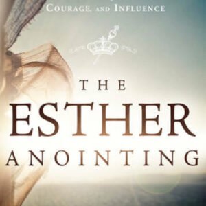The Esther Anointing: Becoming a Woman of Prayer, Courage, a - VERY GOOD