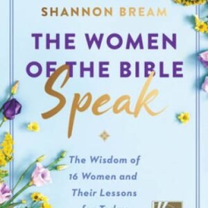 The Women of the Bible Speak: The Wisdom of 16 Women and Their Lessons fo - GOOD