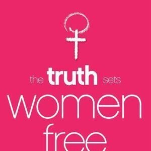 The Truth Sets Women Free: 25 Tough Questions About Women and the Church by  in