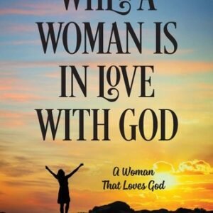 When A Woman Is In Love With God: A Woman That Loves God