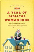 A Year of Biblical Womanhood: How a Liberated Woman Found Herself Sitting on...