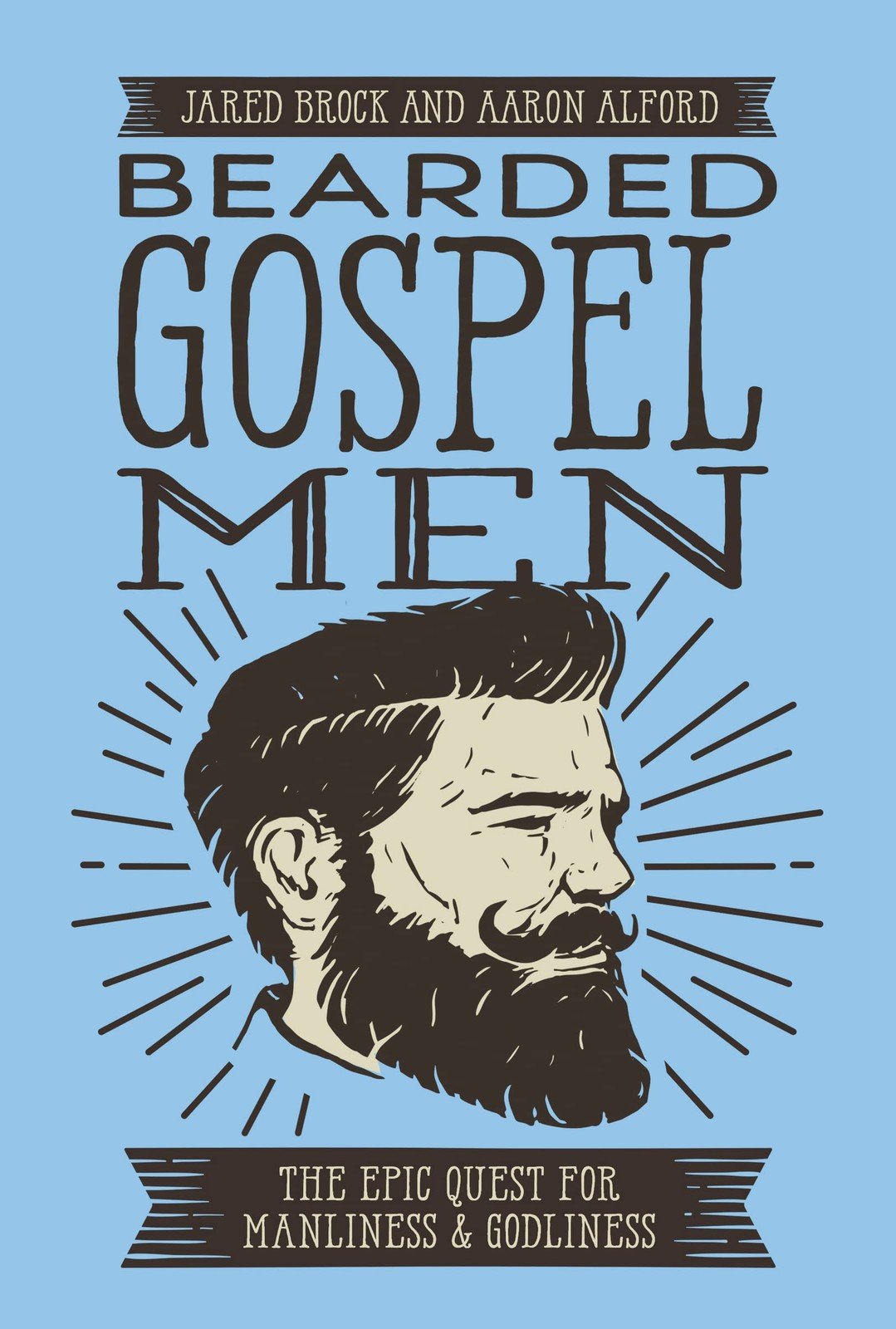 Bearded Gospel Men: The Epic Quest for Manliness and Godliness - paperback B...