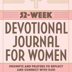 52-Week Devotional Journal for Women: Prompts and Prayers to Reflect and Con...