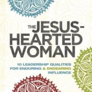 The Jesus-Hearted Woman: 10 Leadership Qualities for Enduring and Endeari - GOOD