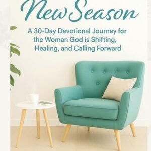 Into a New Season: A 30-Day Devotional Journey for the Woman God is Shifting...