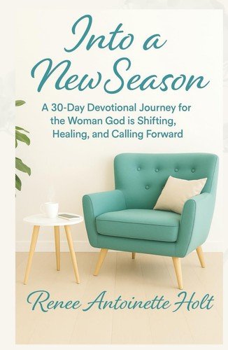 Into a New Season: A 30-Day Devotional Journey for the Woman God is Shifting...