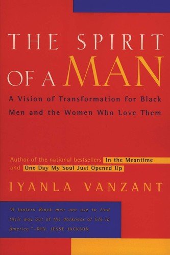 The Spirit of a Man: A Vision of Transformation for Black Men and the Women ...