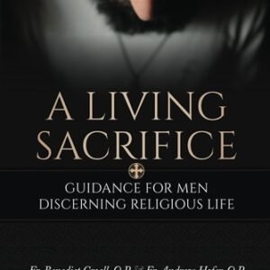 A Living Sacrifice: Guidance for Men Discerning Religious Life