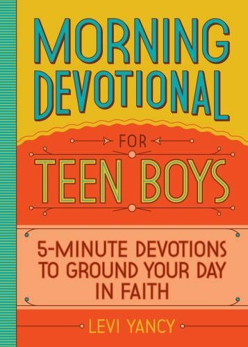 Morning Devotional for Teen Boys : 5-Minute Devotions to Ground Your Day in ...