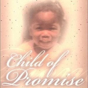 CHILD OF PROMISE: ONE WOMAN'S JOURNEY FROM TRAGEDY TO By Cheryl Green & Author