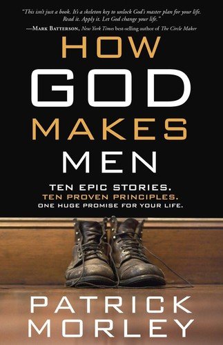 How God Makes Men: Ten Epic Stories. Ten Proven Principles. One Huge Promise...