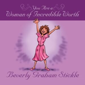You Are A Woman of Incredible Worth