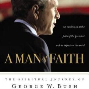 A Man of Faith: The Spiritual Journey of George W. Bush - Hardcover - VERY GOOD