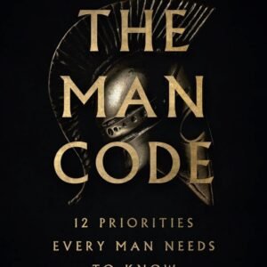 The Man Code: 12 Priorities Every Man Needs to Know - Mark Henry