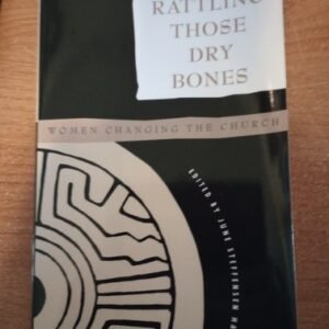 Rattling Those Dry Bones: Women Changing the Church by June S. Hagen