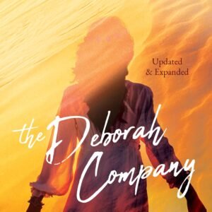 The Deborah Company (Updated and Expanded): A Prophetic Call for Women to Fu...