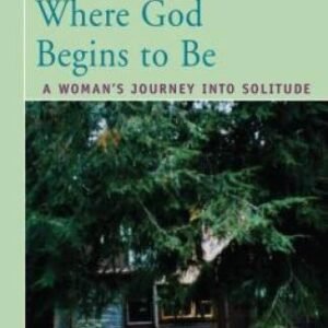 Where God Begins to Be: A Womans Journey into Solitude - Paperback - VERY GOOD