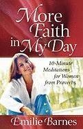 More Faith in My Day: 10-Minute Meditations for Women from Proverbs